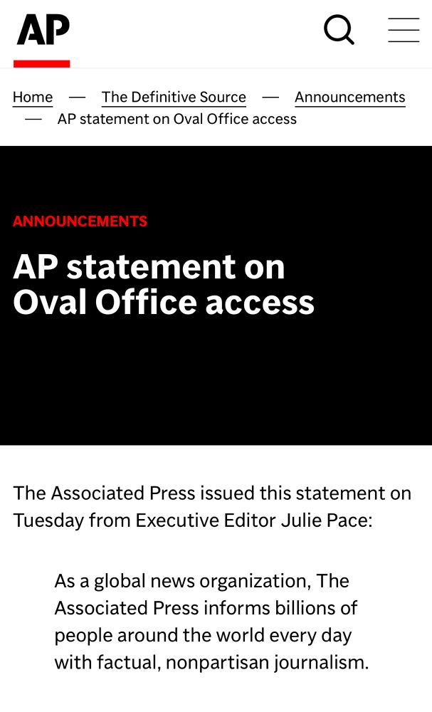 AP statement on Oval Office access

The Associated Press issued this statement on Tuesday from Executive Editor Julie Pace:

As a global news organization, The Associated Press informs billions of people around the world every day with factual, nonpartisan journalism.