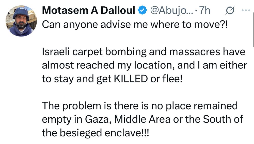 Can anyone advise me where to move?!

Israeli carpet bombing and massacres have almost reached my location, and I am either to stay and get KILLED or flee!

The problem is there is no place remained empty in Gaza, Middle Area or the South of the besieged enclave!!!