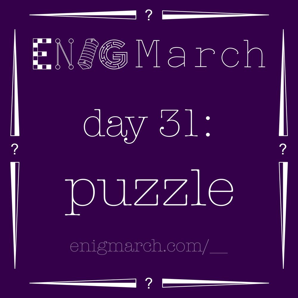? EnigMarch day 31: puzzle ?

enigmarch.com/_____
