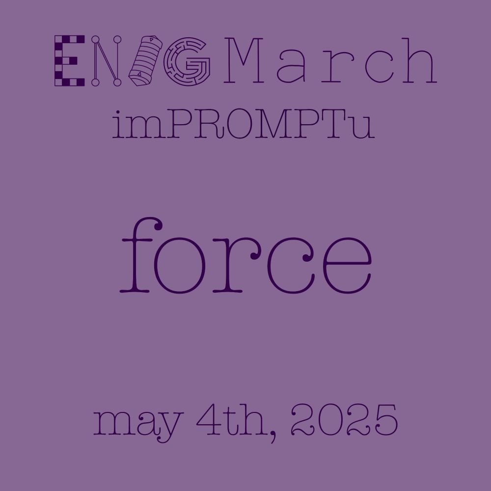 Text: 

EnigMarch imPROMPTu
force
May 4th, 2025