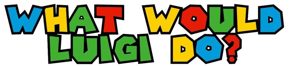 What would Luigi do?