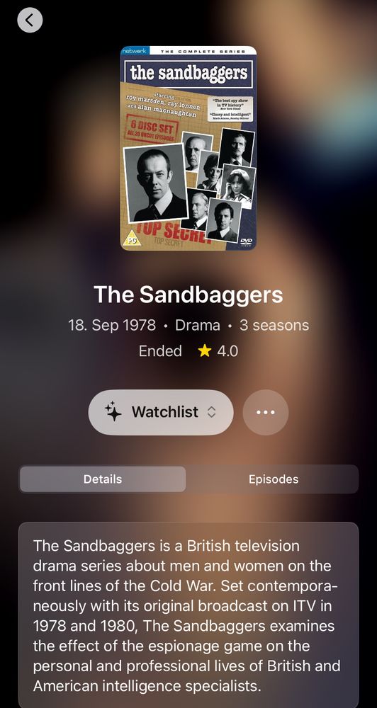 the sandbaggers

6 DISC SET
The Sandbaggers
18. Sep 1978 • Drama • 3 seasons
Ended * 4.0
* Watchlist
...
Details
Episodes
The Sandbaggers is a British television drama series about men and women on the front lines of the Cold War. Set contemporaneously with its original broadcast on ITV in 1978 and 1980, The Sandbaggers examines the effect of the espionage game on the personal and professional lives of British and American intelligence specialists.