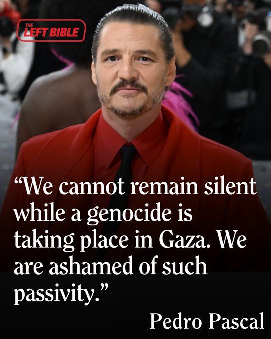 A quote from Pedro Pascal that reads "We cannot remain silent while a genocide is taking place in Gaza. We are ashamed of such passivity."