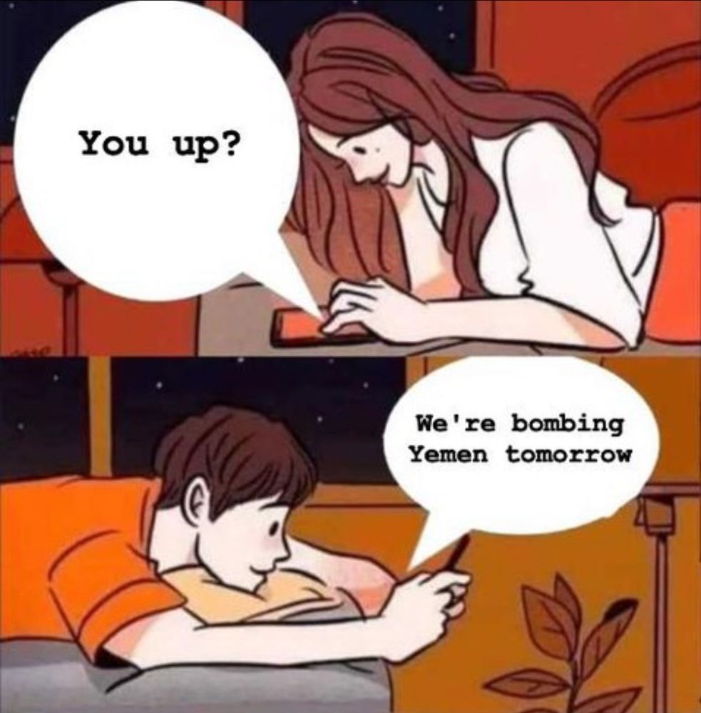 Comic with people in two panels texting on their phones. Woman in panel: "You up?" Man in second panel: "We're bombing Yemen tomorrow"