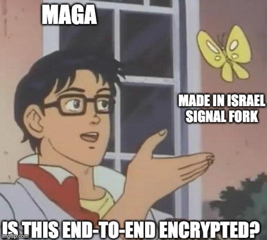 Meme with “MAGA” looking at “made in Israel Signal fork” thinking “is this end-to-end encryption?”