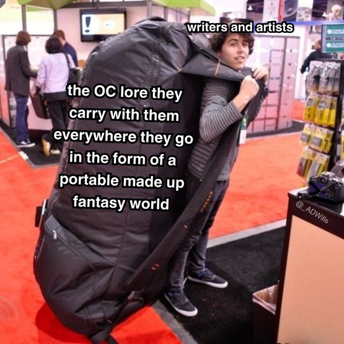 a meme


someone labelled as "writers and artists" happily carrying a massive backpack labelled as "the OC lore they carry with them everywhere they go in the form of a portable made up fantasy world"