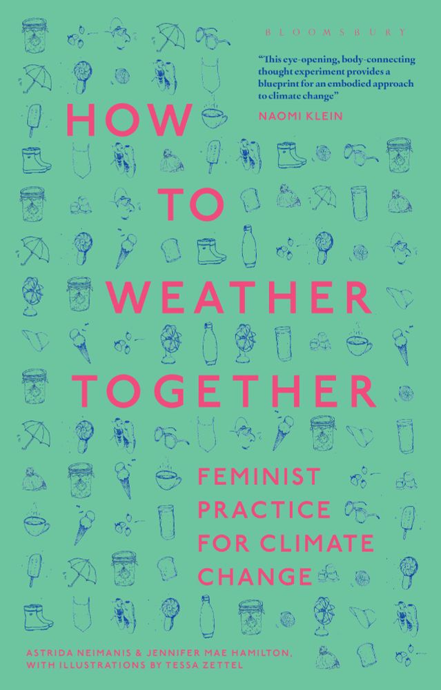 Jacket is green with the title and subtitle in pink text. The jacket is covered with small blue illustrated icons relating to weather (umbrellas, ice lollies, wellington boots, sunglasses etc). There is an endorsement from Naomi Klein in the top right hand corner which reads 'This eye-opening, body-connecting thought experiment provides a blueprint for an embodied approach to climate change.'