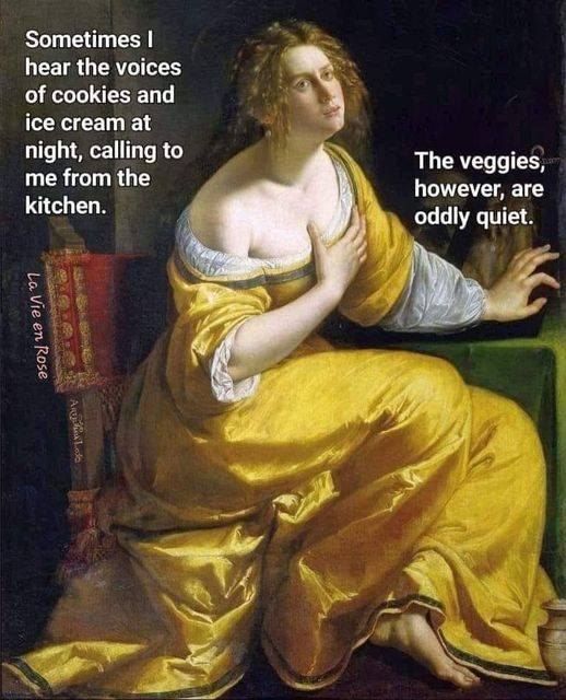 A renaissance painting of a woman in a yellow dress, with bare feet. Text reads, "Sometimes I hear the voices of cookies and ice cream at night, calling to me from the kitchen. The veggies, however, are oddly quiet."