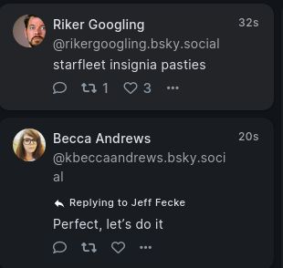 Two timeline synchronicity posts.

The first, from Riker Googling, is "starfleet insignia pasties."

The immediately following one from Becca Andrews reads, "Perfect, let's do it."
