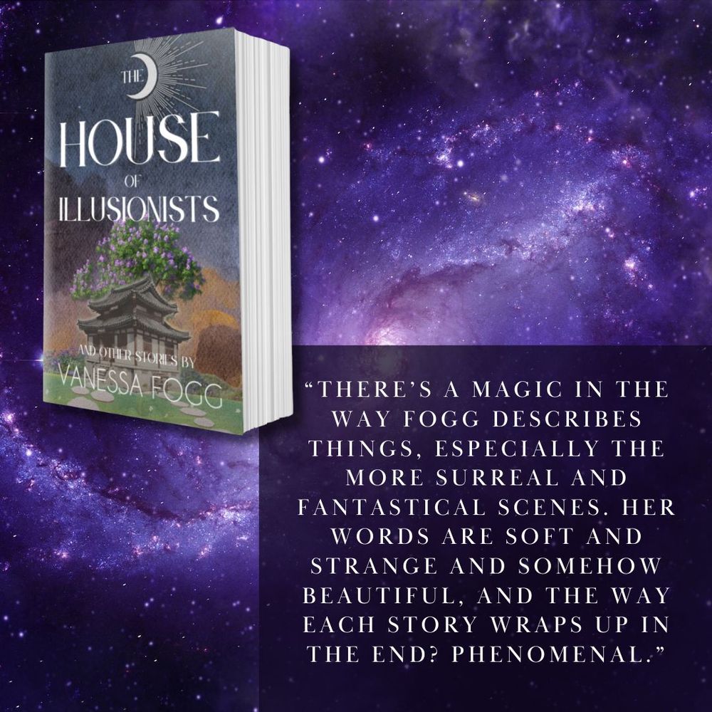 The house of illusionists book cover by vanessa fogg house and tree. Swirling galaxy. Quotation. There's a magic in the way fogg describes things, especially the more surreal and fantastical scenes. Her words are soft and strange and somehow beautiful, and the way each story wraps up in the end? Phenomenal