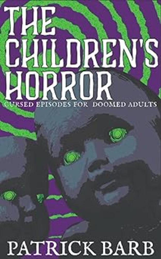 Amazon.com: The Children's Horror: Cursed Episodes for Doomed Adults eBook : Barb, Patrick: Kindle Store