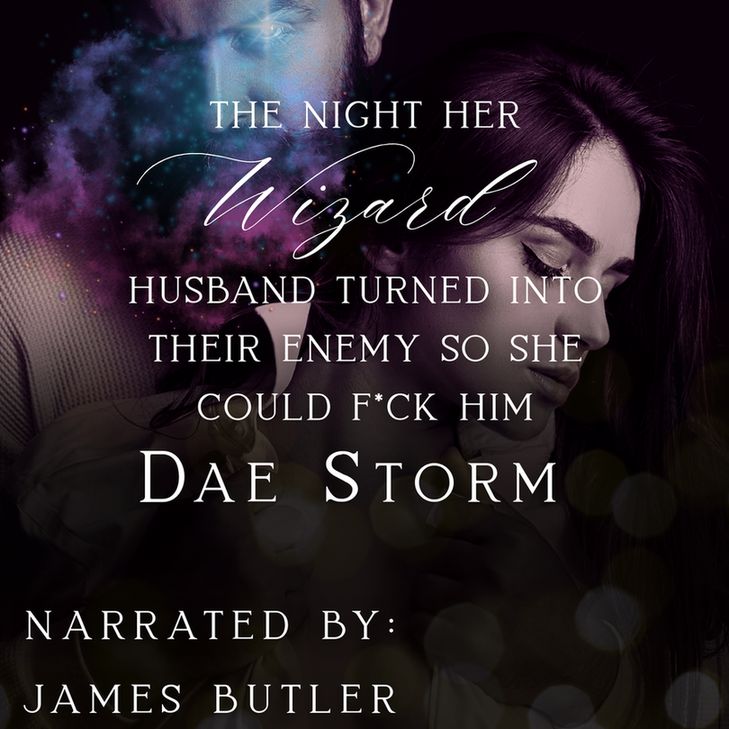 The Night Her Wizard Husband Turned Into Their Enemy So She Could F*ck Him by Dae Storm, Narrated by James Butler 