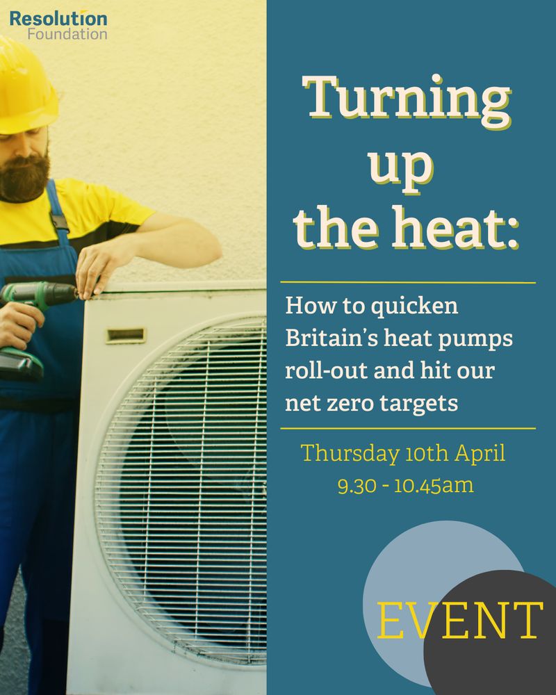 Event for ''Turning up the heatt'' on heat pumps event - at the Resolution Foundation office, Thursday 10th April 9.30am