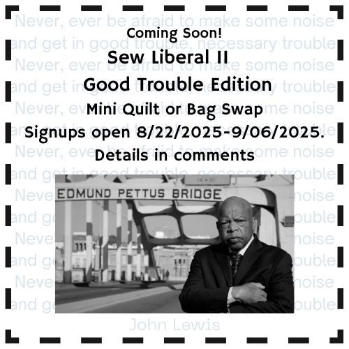 John Lewis stands on the Edmund Pettus bridge with his arms crossed.  Text reads "coming soon, Sew Liberal II, Good Trouble Edition, Mini Quilt or Bag Swap, Signups open 8/22/2025-9/6/2025, details in comments"