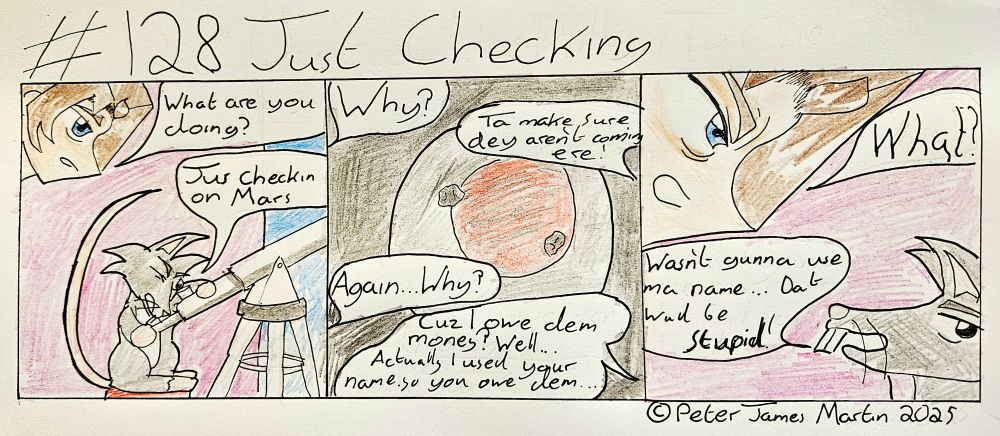 Brennan finds Riz looking up at the planet Mars with a telescope. Riz explains that he's just checking on Mars to make sure they weren't invading. Brennan naturally asks why they would and Riz is forced to reveal he owes them money, having borrowed under Brennan's name because he wasn't an idiot.