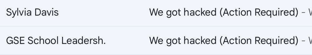 screenshot of my inbox, which contains two of the "we got hacked" emails, one from GSE School Leadership and the other from Sylvia Davis, whoever that is
