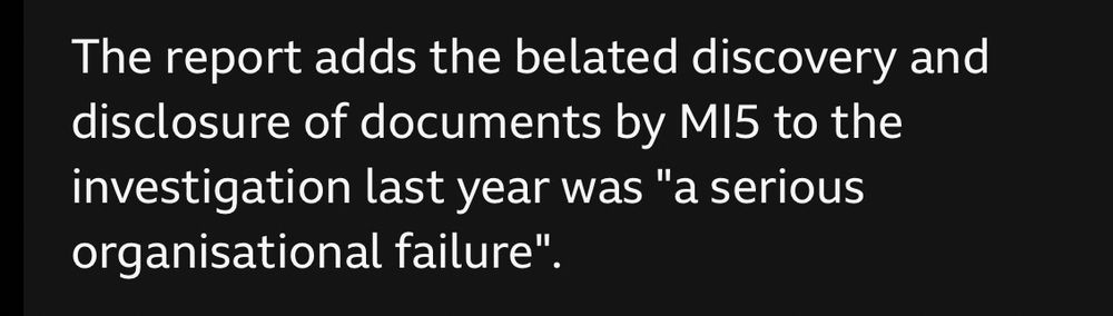 The report adds the belated discovery and disclosure of documents by MI5 to the investigation last year was "a serious organisational failure".