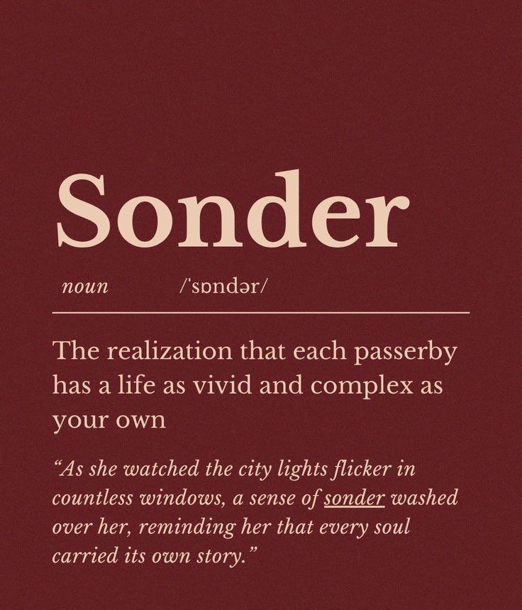 Texto contendo a definição the Sonder: the realization that each passerby has a life as vivid and complex as your own. "As she watched the city lights flicker in countless windows, a sense of sonder washed over her, reminding her that every soul carried its own story." 