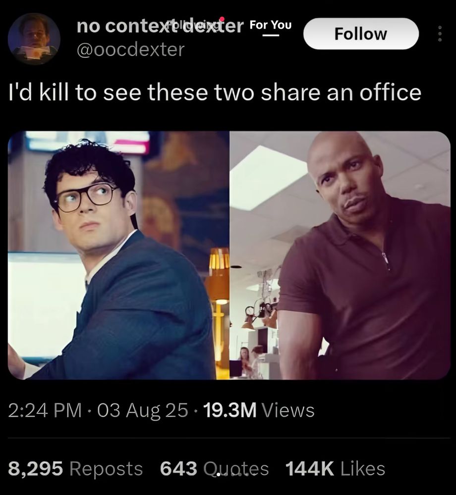 Twitter post: “I’d kill to see these two share an office.”
There is a picture of Clark Kent and a picture of Doakes from Dexter