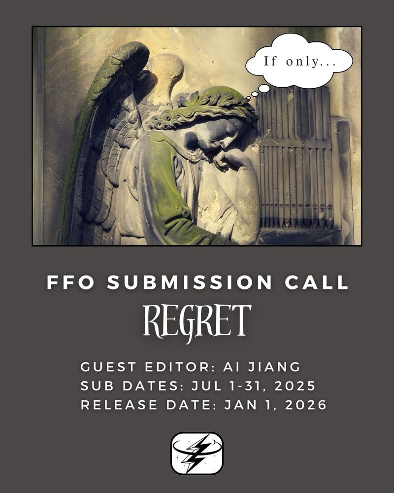 Image is stock photo of pensive angle from a Prague cemetery, with a thought bubble that says “if only…”
Sub call theme: regret
Guest editor: Ai Jiang
Sub dates: July 1-31, 2025
Release date: Jan 1, 2026
Guidelines posted to: https://ffo.submittable.com/submit