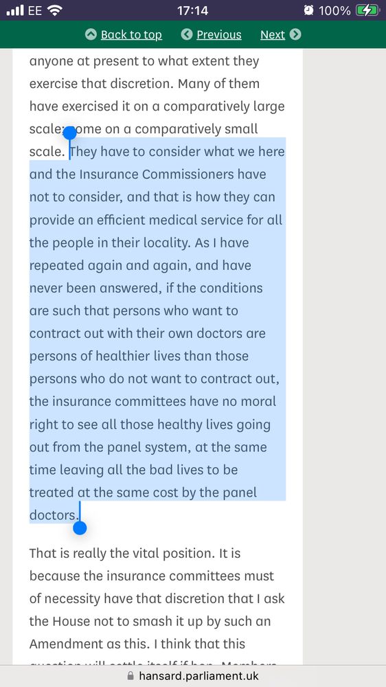 They have to consider what we here and the Insurance Commissioners have not to consider, and that is how they can provide an efficient medical service for all the people in their locality. As I have repeated again and again, and have never been answered, if the conditions are such that persons who want to contract out with their own doctors are persons of healthier lives than those persons who do not want to contract out, the insurance committees have no moral right to see all those healthy lives going out from the panel system, at the same time leaving all the bad lives to be treated at the same cost by the panel doctors.