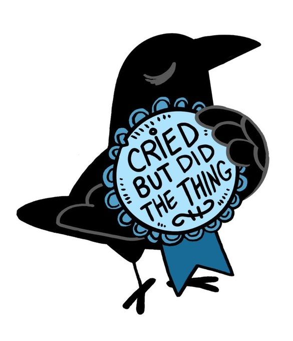 A crow with a blue ribbon on its chest. The ribbon reads: "CRIED BUT DID THE THING" 

Art by @secondlina.com 