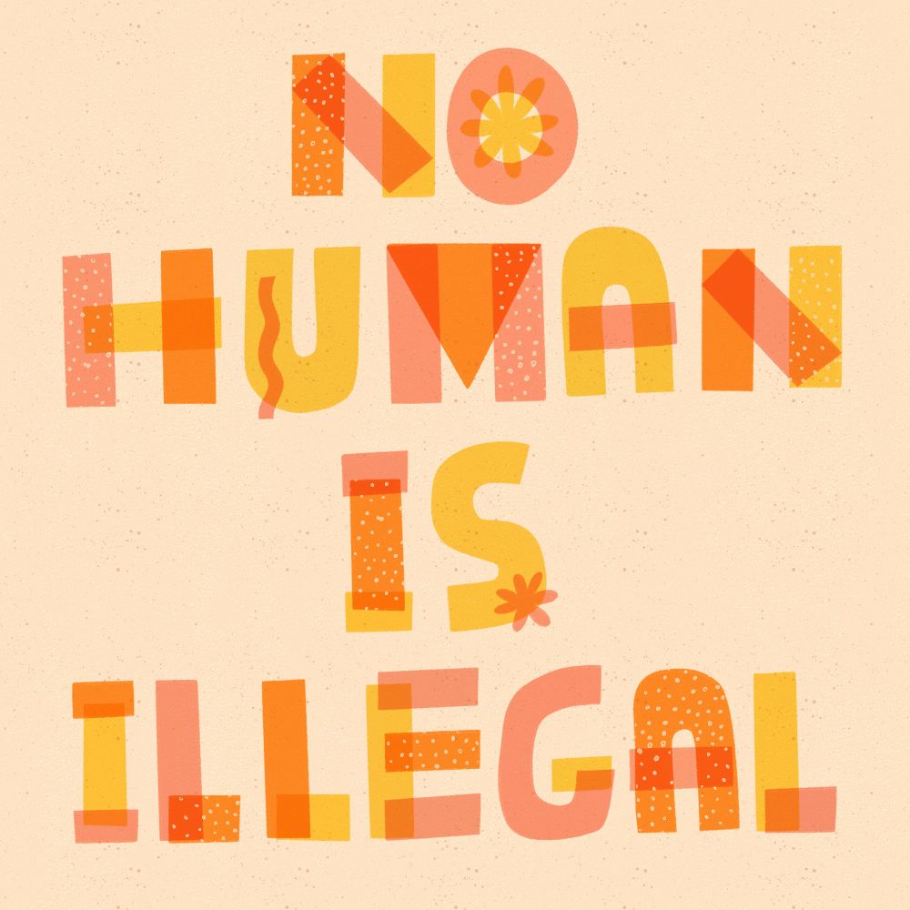 Illustration that says "no human is illegal"