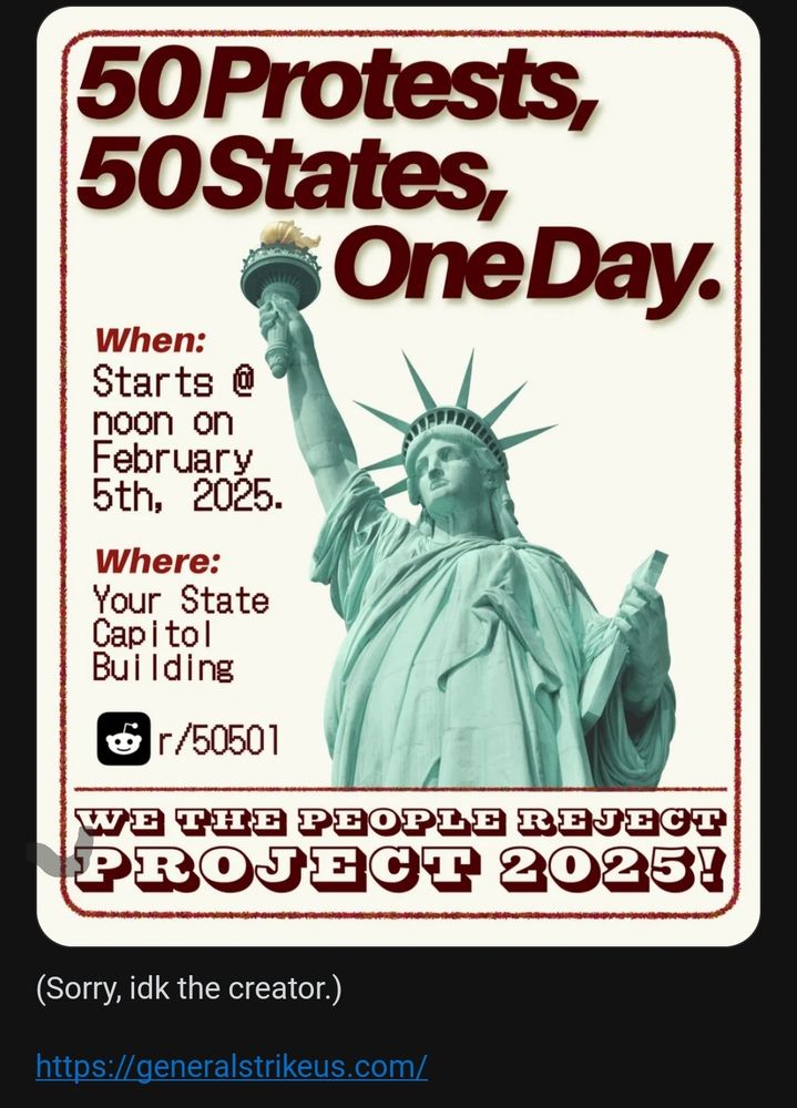Picture of Statue of Liberty. Sign says "50 protests, 50 states, one day. Starts at noon on 2/5/25.
Where: Your state Capitol building. We the people reject Project 2025!"