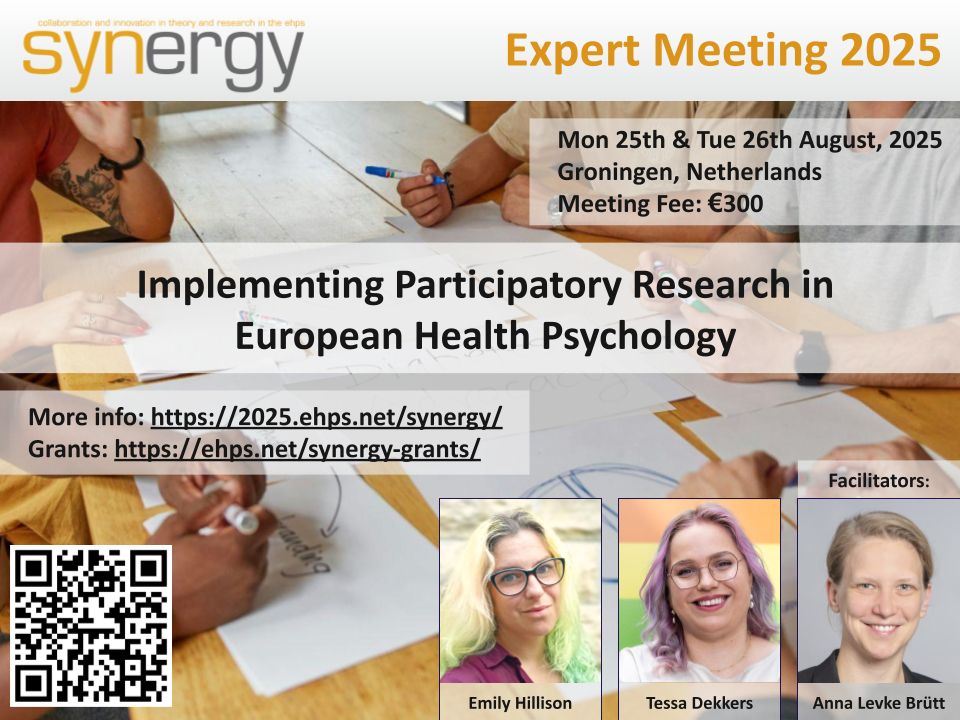 A promotional flyer for the EHPS Synergy Expert Meeting 2025, titled "Implementing Participatory Research in European Health Psychology." The event will take place on Monday 25th & Tuesday 26th August, 2025 in Groningen, Netherlands, with a meeting fee of €300. The flyer includes images of people drawing and writing on paper at a table. At the bottom right, there are headshots of the facilitators: Emily Hillison, Tessa Dekkers, and Anna Levke Brütt.

Links provided:

More info: https://2025.ehps.net/synergy/

Grants: https://ehps.net/synergy-grants/

There is also a QR code in the bottom left corner for additional details. The Synergy logo and tagline "collaboration and innovation in theory and research in the ehps" are displayed at the top.