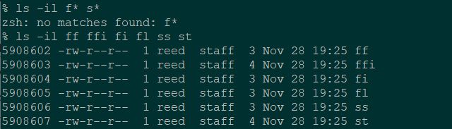 First command  ls -il f* s*
zsh: no matches found: f*

second command ls -il ff ffi fi fl ss st
Output is files named ff ffi fi fl ss st (as regular characters, not unicode ligatures), with the same inode numbers as the files in the previous post
