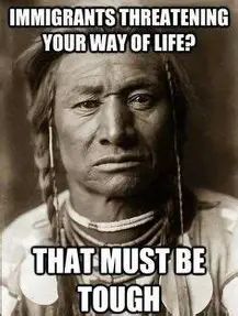 Meme with a photo of a native American with the wording