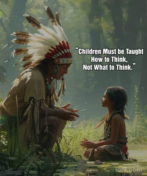Meme showing a print with a Native American elder speaking to a young child with the quote "Children must be taught how to think, not what to think."