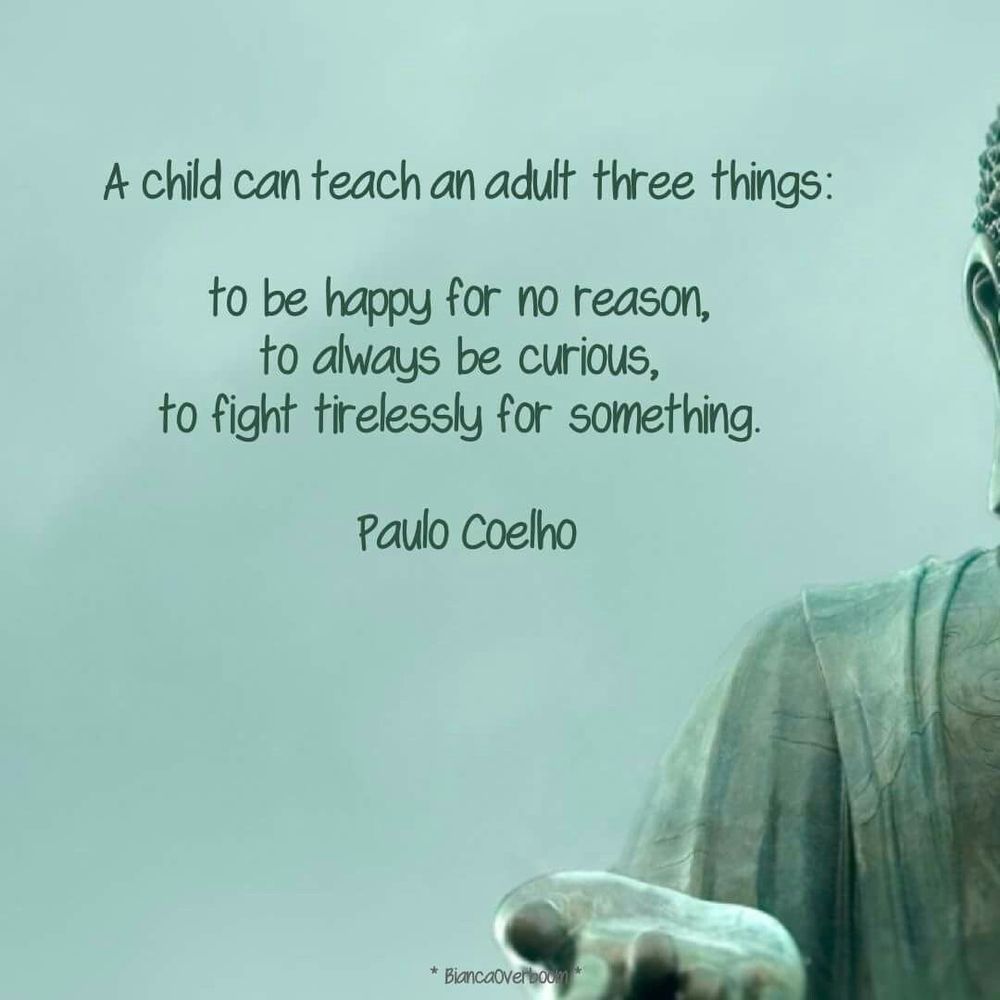Meme with a Paulo Coelho quote: "A child can teach an adult three things: to be happy for no reason, to always be curious, to fight tirelessly for something."