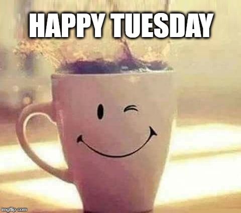 Meme showing a smiling and winking cup of coffee saying "Happy Tuesday."