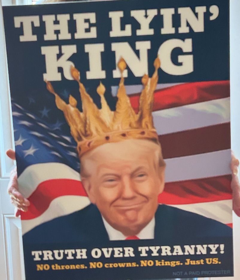 Poster of Trump in a crown that says “The Lying King” Truthful over Tyranny 