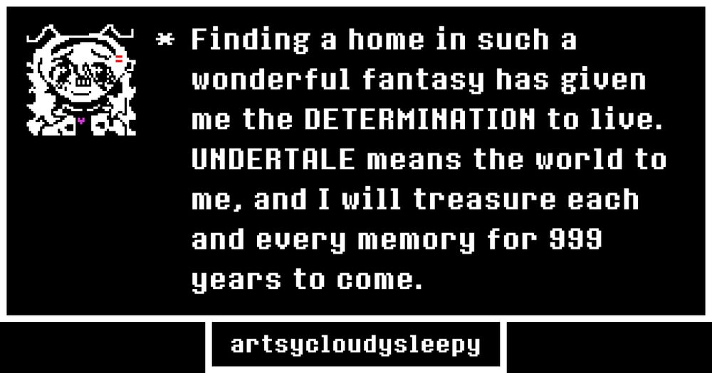 A custom image of a human with a purple SOUL is next to the text: 'Finding a home in such a wonderful fantasy has given me the DETERMINATION to live. UNDERTALE means the world to me, and I will treasure each and every memory for 999 years to come'.