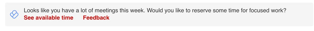 A screenshot of a notice from Outlook that popped after ANOTHER meeting was added to my calendar saying "Looks like you have a lot of meetings this week. Would you like to reserve some time for focused work?: