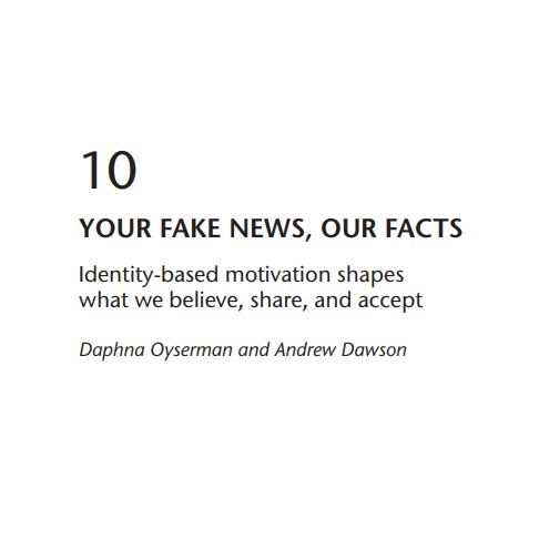A picture of the first page of Chapter 10 'Your Fake News, Our Facts: Identity-based motivation shapes what we believe, share, and accept' by D Oyserman and A Dawson
