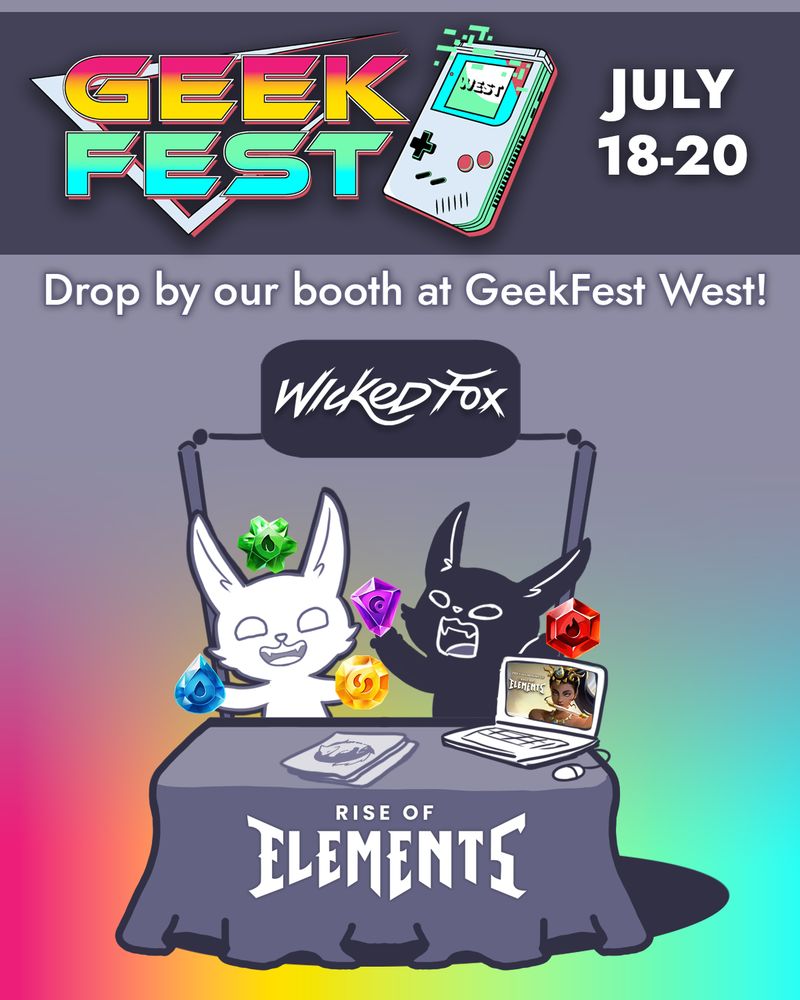 This is a digital flyer about Wicked Fox Games showing Rise of Elements at GeekFest West. The GeekFest West logo is at the top of the image, with July 18-20 (the expo dates) next to it. Below that, text reads “drop by our booth at GeekFest West!” A cute illustration below which shows a dark fox and a light fox running a Wicked Fox Games booth at the convention, featuring their game Rise of Elements.