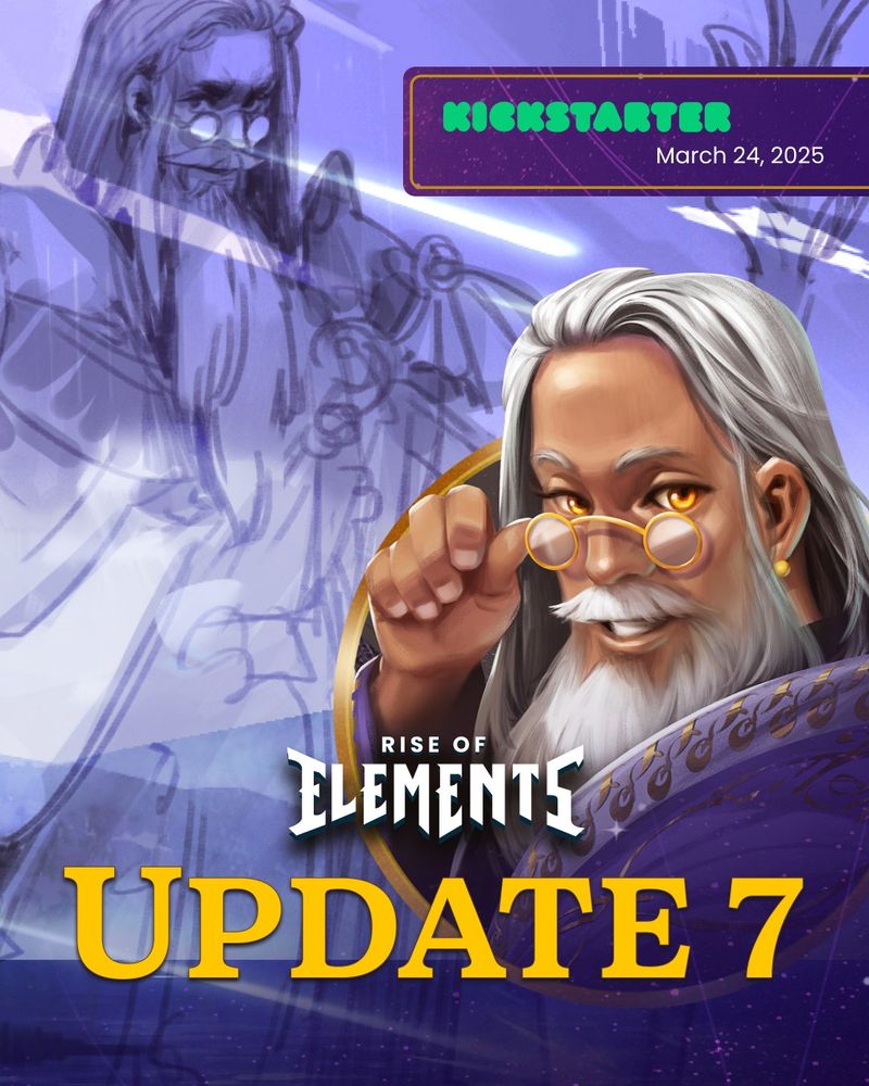 The text on the image reads "Kickstarter March 24, 2025," "Rise of Elements," "Update 7."

The image features a rough sketch and final drawing of Argos, powerful cosmic being hosting the Rise of Elements Tournament. Argos has elaborate purple and god robes, long silver hair, round-rimmed gold glasses, and golden eyes. He has a pensive expression in the background sketch, and is smiling charmingly while thumbing his glasses in the final drawing.