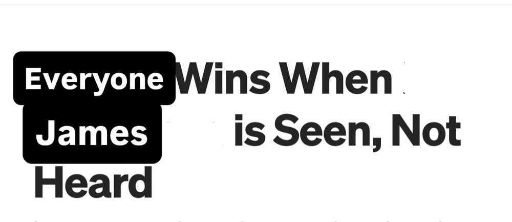 Everyone Wins When James is Seen, Not Heard