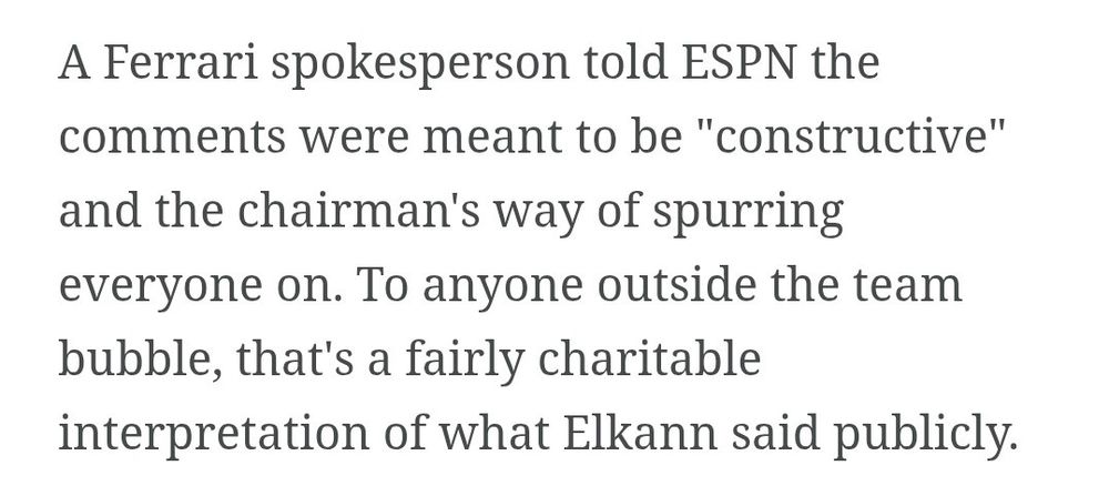 A Ferrari spokesperson told ESPN the comments were meant to be “constructive” and the chairman’s way of spurring everyone on. To anyone outside the team bubble, that’s a fairly charitable interpretation of what Elkann said publicly.