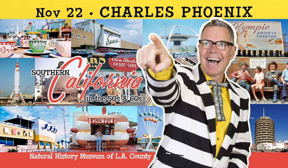 Retro Personality Charles Phoenix enthusiastically points off-camera surrounded by a collage of retro SoCal photography with text, "Nov 22 • CHARLES PHOENIX / Southern California in the 50s & 60s / Natural History Museum of L.A. County."