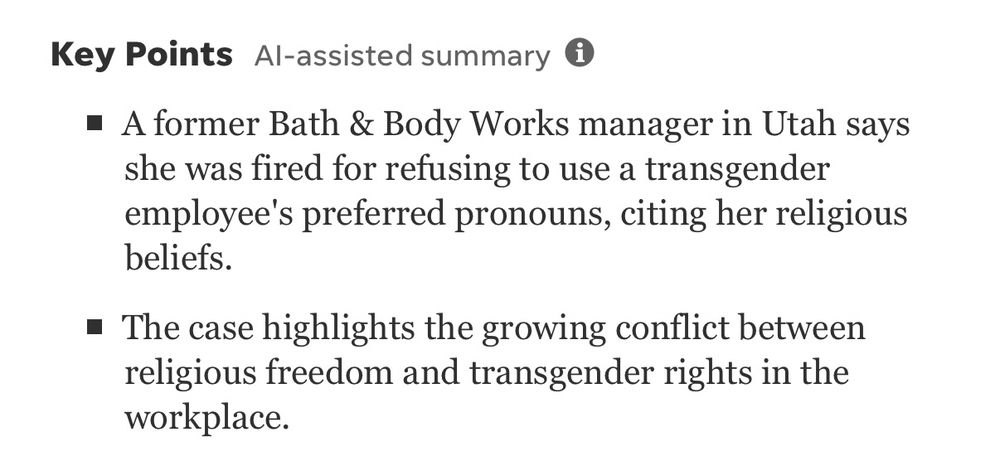 Key Points Al-assisted summary ® • A former Bath & Body Works manager in Utah says she was fired for refusing to use a transgender employee's preferred pronouns, citing her religious beliefs. • The case highlights the growing conflict between religious freedom and transgender rights in the workplace.