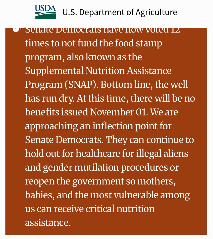 senare Democrats nave now vorea Iz times to not fund the food stamp program, also known as the Supplemental Nutrition Assistance Program (SNAP). Bottom line, the well has run dry. At this time, there will be no benefits issued November 01. We are approaching an inflection point for Senate Democrats. They can continue to hold out for healthcare for illegal aliens and gender mutilation procedures or reopen the government so mothers, babies, and the most vulnerable among us can receive critical nutrition