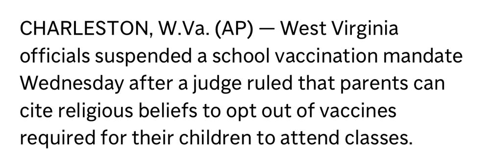CHARLESTON, W.Va. (AP) - West Virginia
officials suspended a school vaccination mandate Wednesday after a judge ruled that parents can cite religious beliefs to opt out of vaccines required for their children to attend classes.