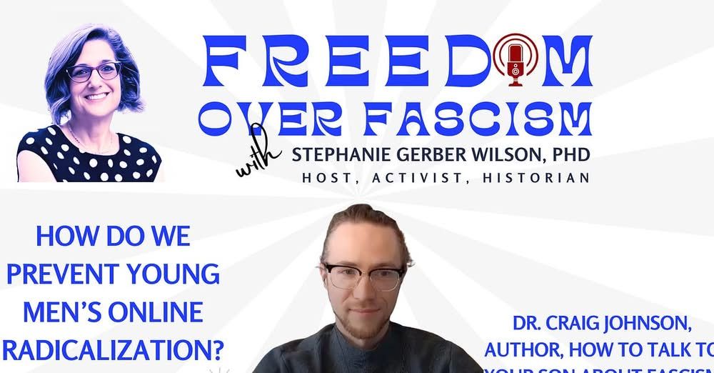 Freedom Over Fascism logo with picture of Dr Craig Johnson, author, How to Talk to Your son about Fascism. Also includes a picture of Stephanie Wilson and the words "How do we prevent young men's radicalization online"
