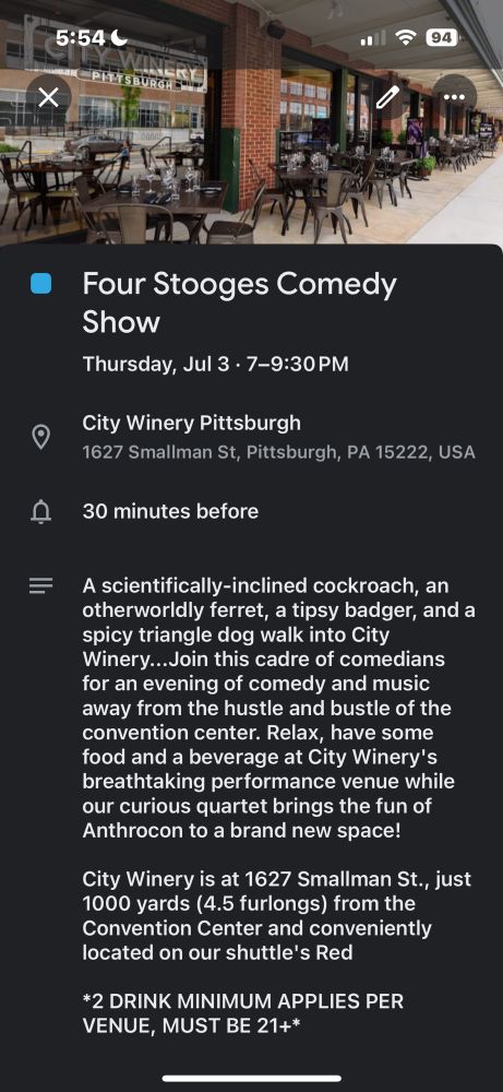 Four Stooges Comedy
Show
Thursday, Jul 3 • 7-9:30 PM
City Winery Pittsburgh
1627 Smallman St, Pittsburgh, PA 15222, USA
30 minutes before
= A scientifically-inclined cockroach, an otherworldly ferret, a tipsy badger, and a spicy triangle dog walk into City Winery...Join this cadre of comedians for an evening of comedy and music away from the hustle and bustle of the convention center. Relax, have some food and a beverage at City Winery's breathtaking performance venue while our curious quartet brings the fun of Anthrocon to a brand new space!
City Winery is at 1627 Smallman St., just 1000 yards (4.5 furlongs) from the Convention Center and conveniently located on our shuttle's Red
*2 DRINK MINIMUM APPLIES PER VENUE, MUST BE 21+*