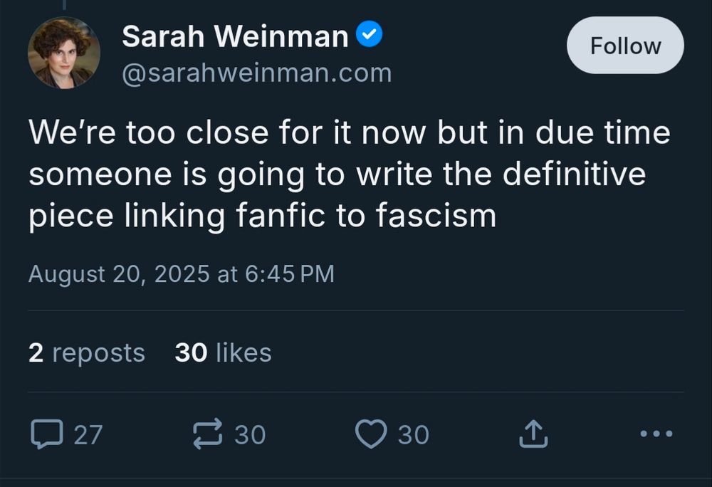 Sarah Weinman skeet:

We're too close for it now, but in due time someone is going to write the definitive piece linking fanfic to fascism.