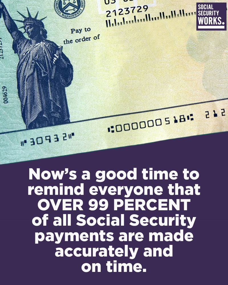 A graphic with a portion of a Social Security check. The text says, "Now’s a good time to remind everyone that OVER 99 PERCENT of all Social Security payments are made accurately and on time."